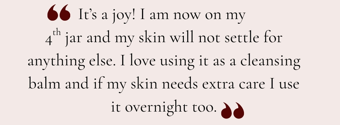 A review for Cleanse & Nourish Night Balm on a light pink background: It's a joy! I am now on my 4th jar and my skin will not settle for anything else.